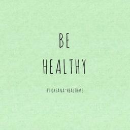 BE HEALTHY